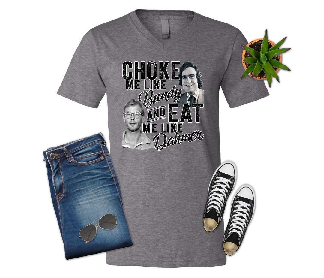 Choke Me like Bundy Eat Me like Dahmer Shirt