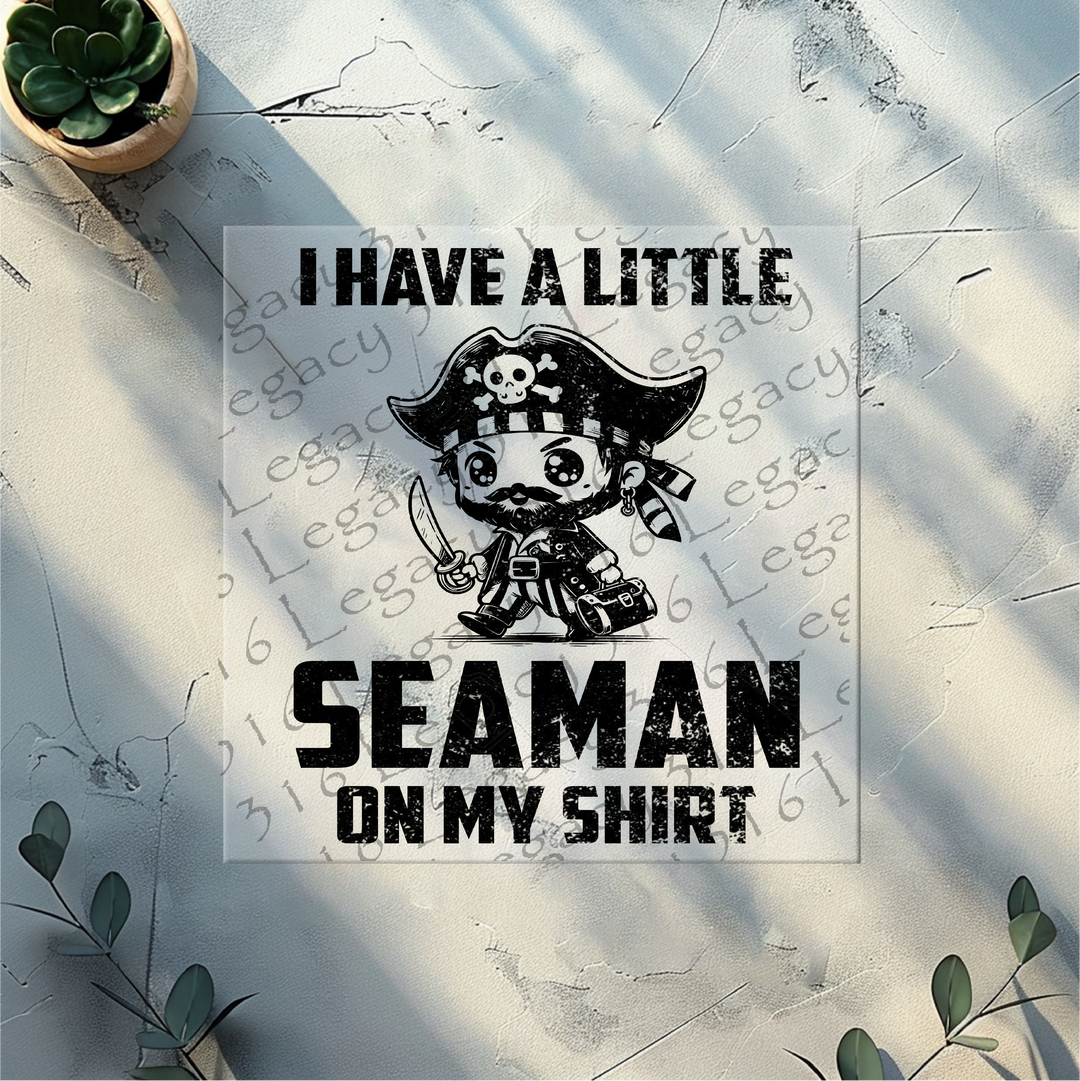 I Have a Little Seaman on My Shirt Black- DTF Ready to Press