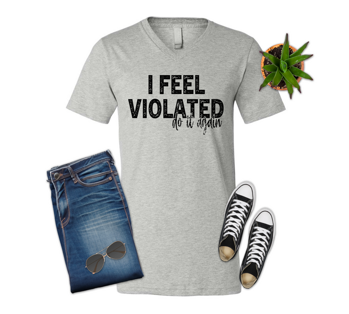 I Feel Violated Do It Again Shirt