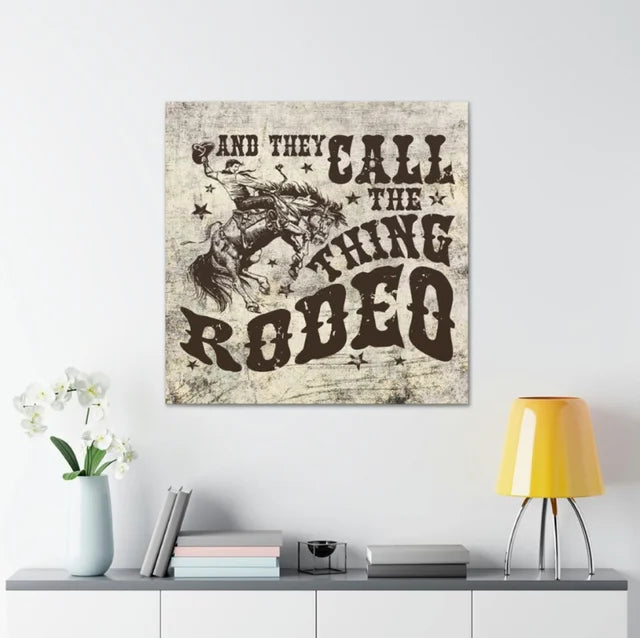 They Call the Thig Rodeo Cowboy Western Wrapped Canvas