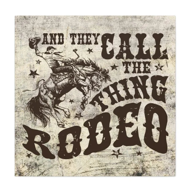 They Call the Thig Rodeo Cowboy Western Wrapped Canvas