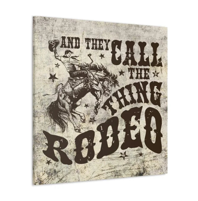 They Call the Thig Rodeo Cowboy Western Wrapped Canvas