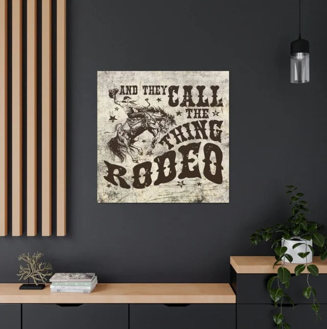 They Call the Thig Rodeo Cowboy Western Wrapped Canvas