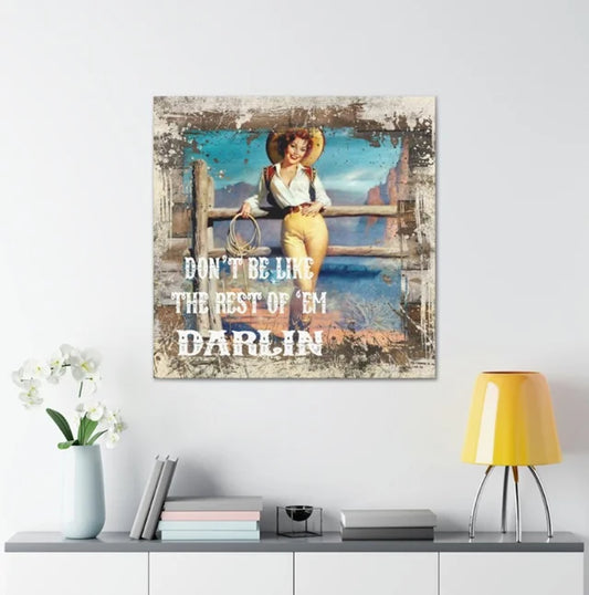 Don't Be Like the Rest of Them Darlin Cowgirl Western Wrapped Canvas