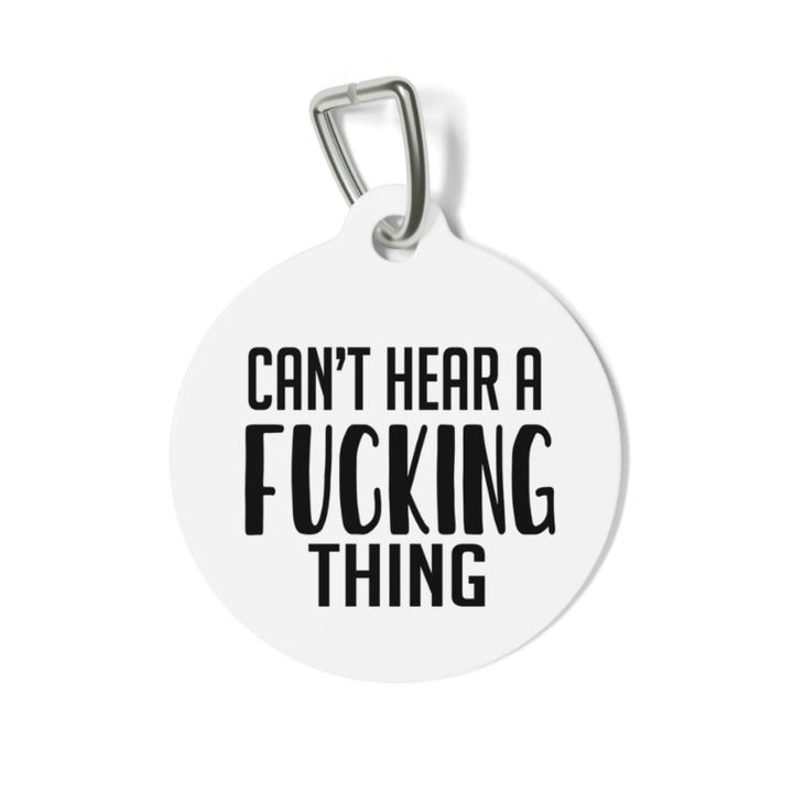 Can't Hear a Fucking Thing Pet Tag