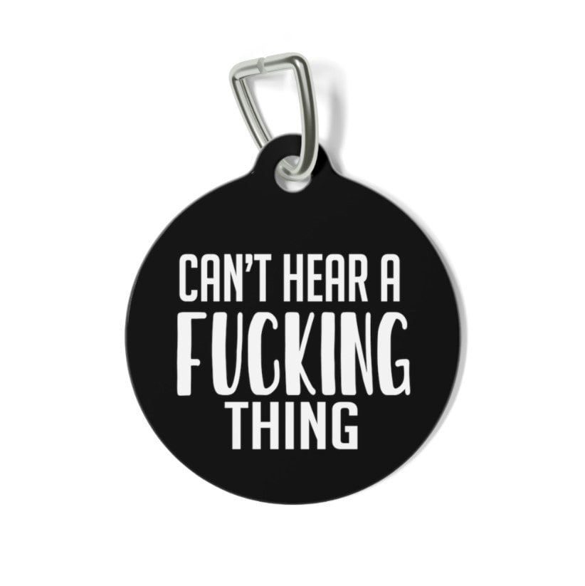 Can't Hear a Fucking Thing Pet Tag