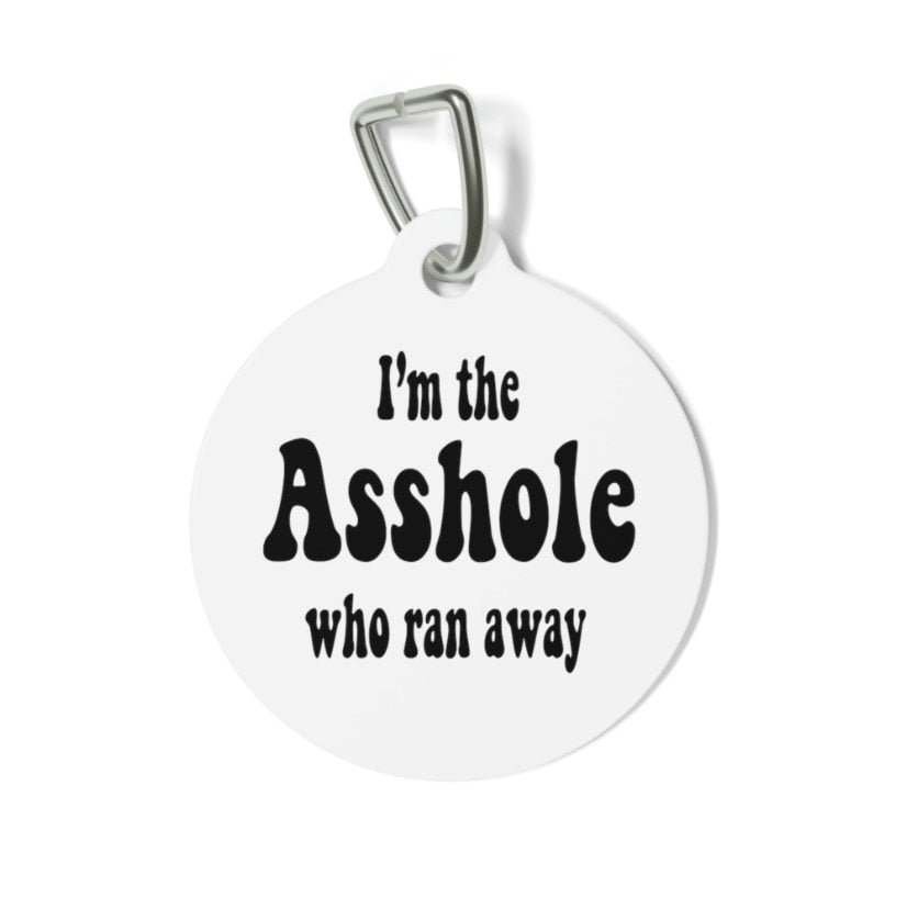 I'm the Asshole Who Ran Away Pet Tag