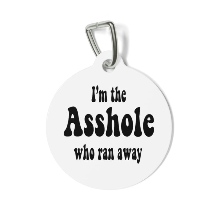 I'm the Asshole Who Ran Away Pet Tag