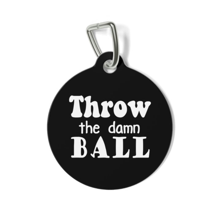 Throw the Damn Ball Pet Tag