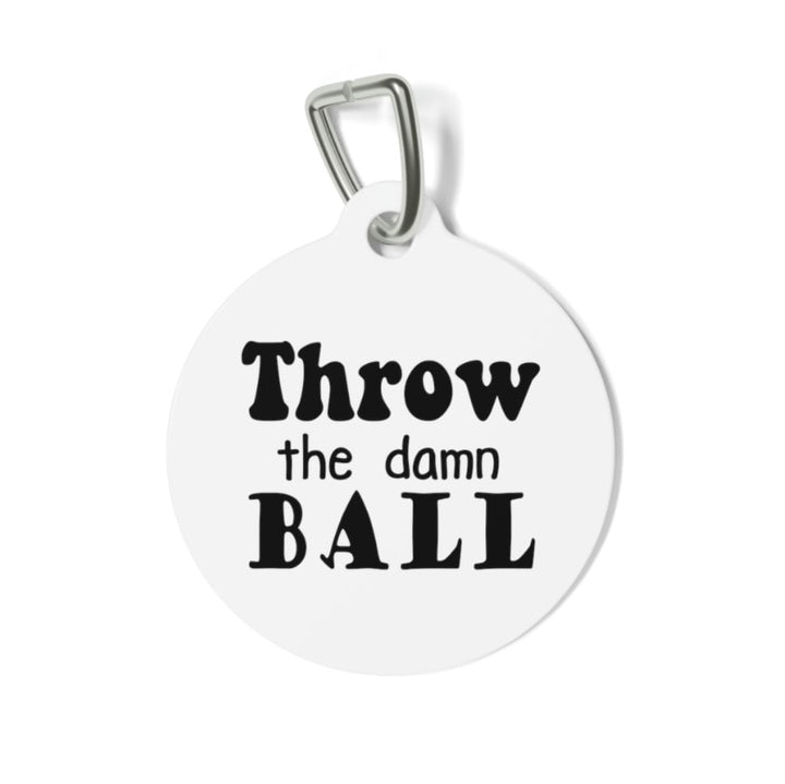 Throw the Damn Ball Pet Tag