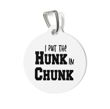 I Put the Hunk In Chunk Pet Tag