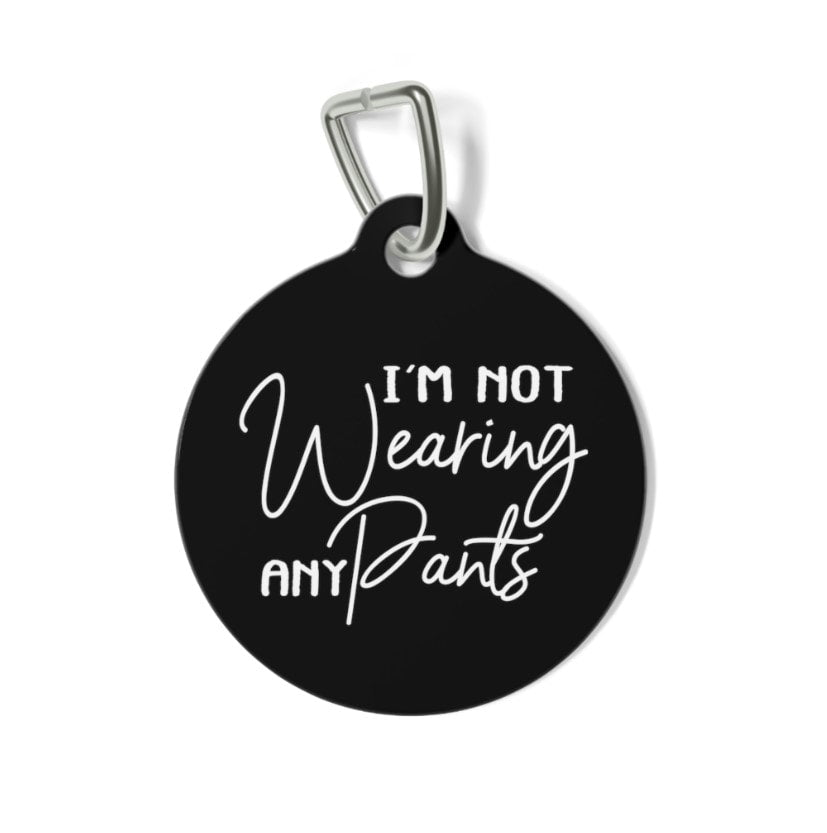 I'm Not Wearing Any Pants Pet Tag