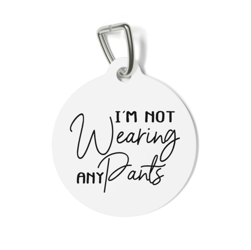 I'm Not Wearing Any Pants Pet Tag