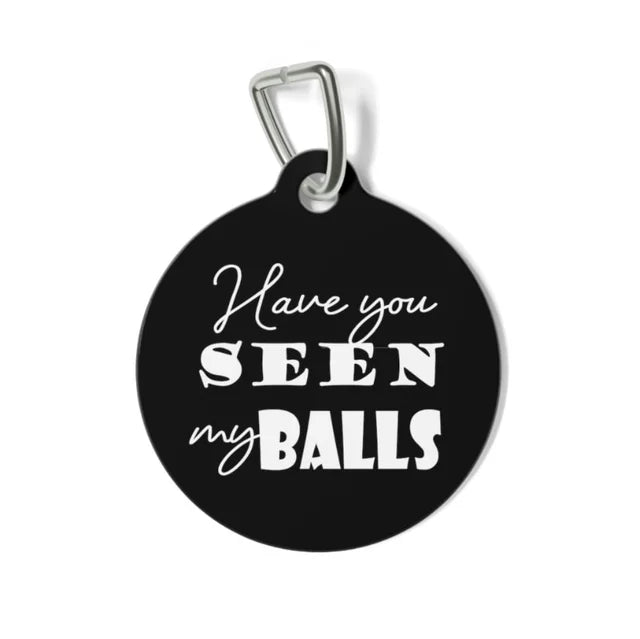 Have You Seen My Balls Pet Tag