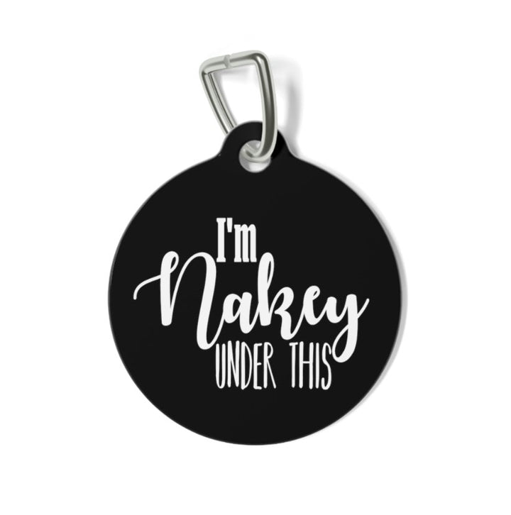 I'm Nakey Under This Pet Tag