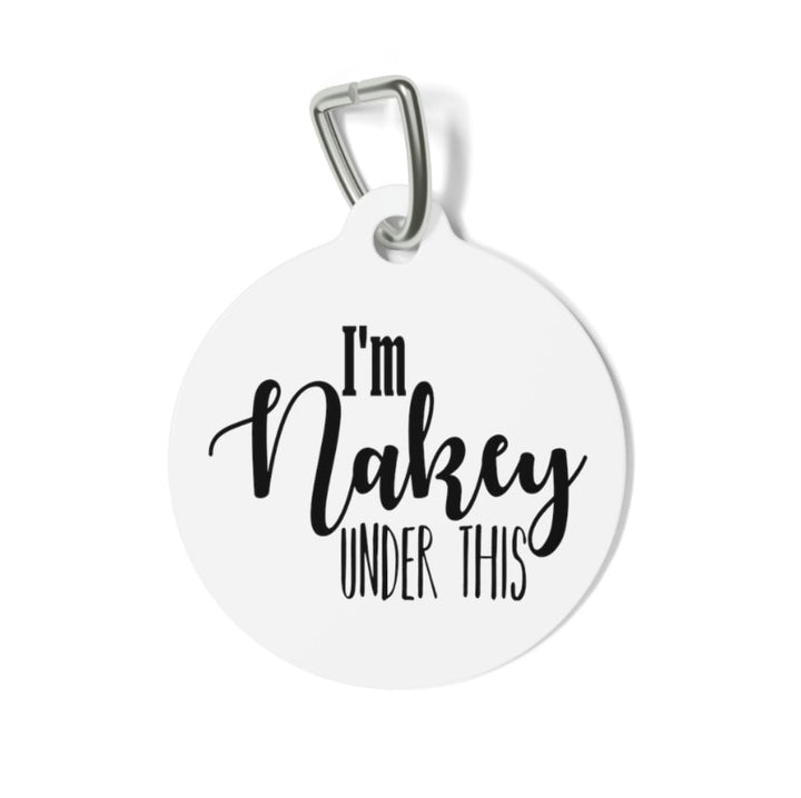 I'm Nakey Under This Pet Tag