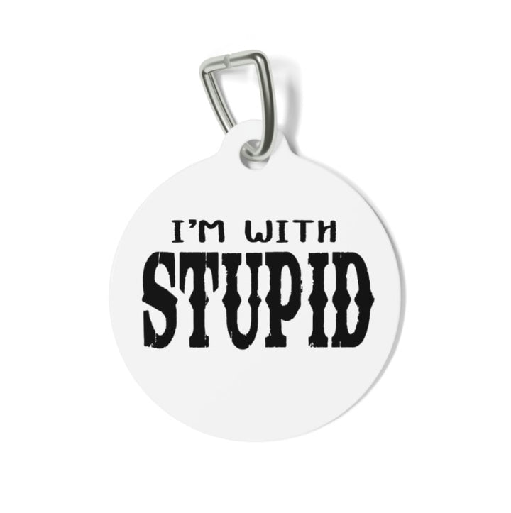 I'm with Stupid Pet Tag