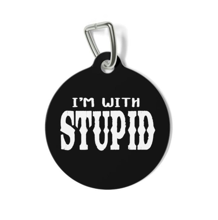 I'm with Stupid Pet Tag