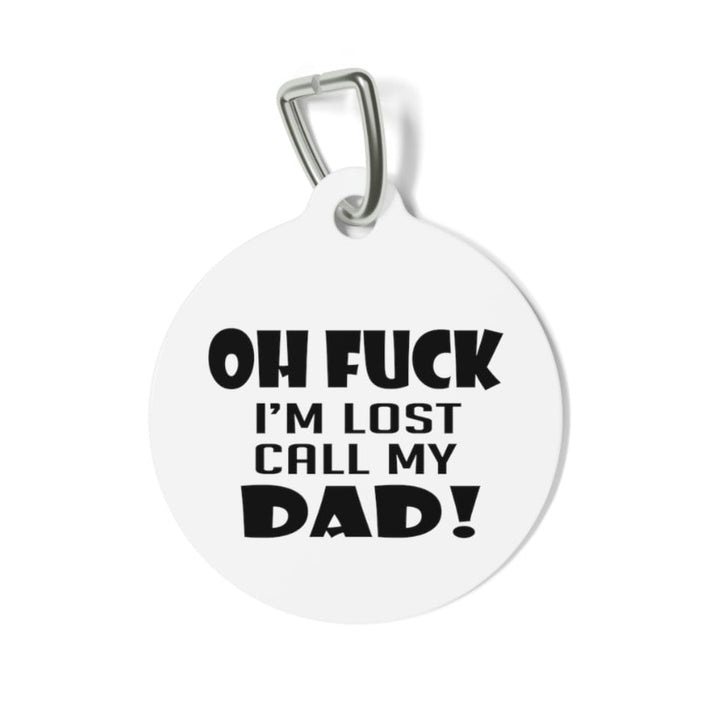 Oh Fuck I'm Lost Call My Dad! Pet Tag