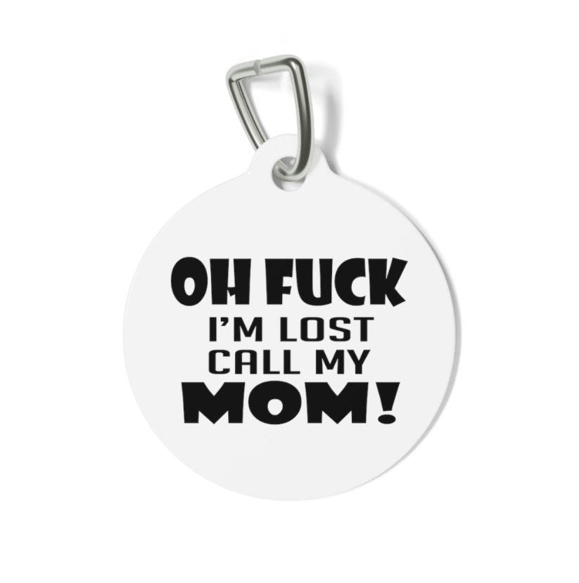 Oh Fuck I'm Lost Call My Mom! Pet Tag