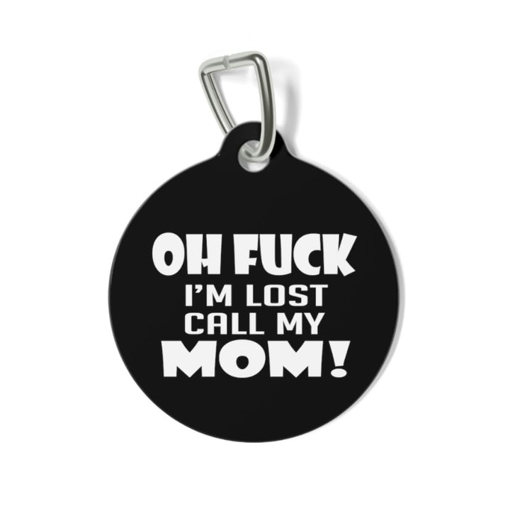 Oh Fuck I'm Lost Call My Mom! Pet Tag