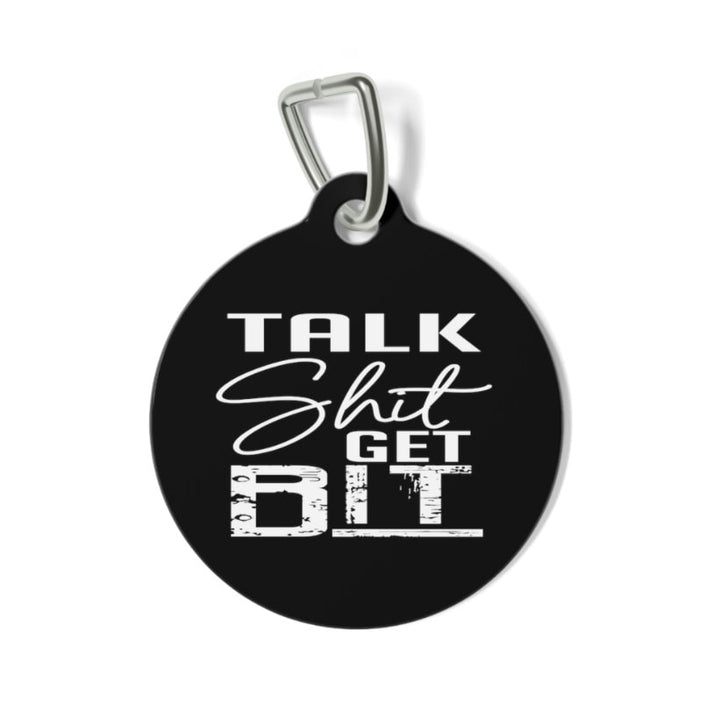 Talk Shit Get Bit Pet Tag