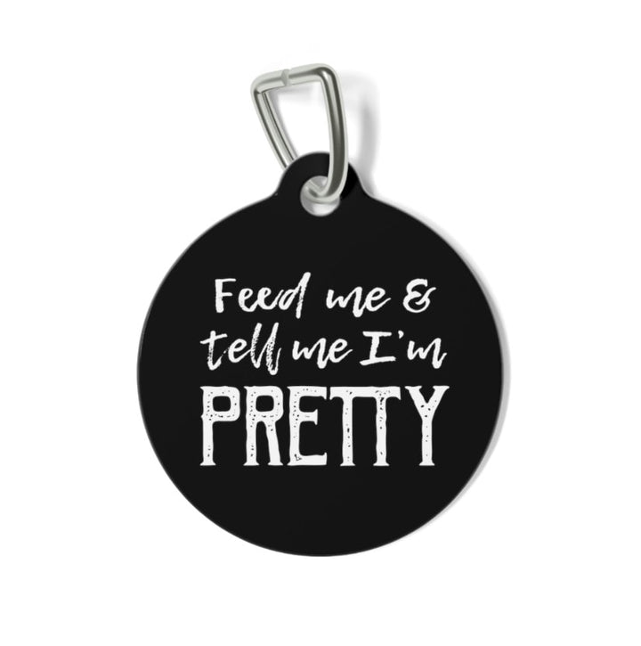 Feed Me & Tell Me I am Pretty Pet Tag