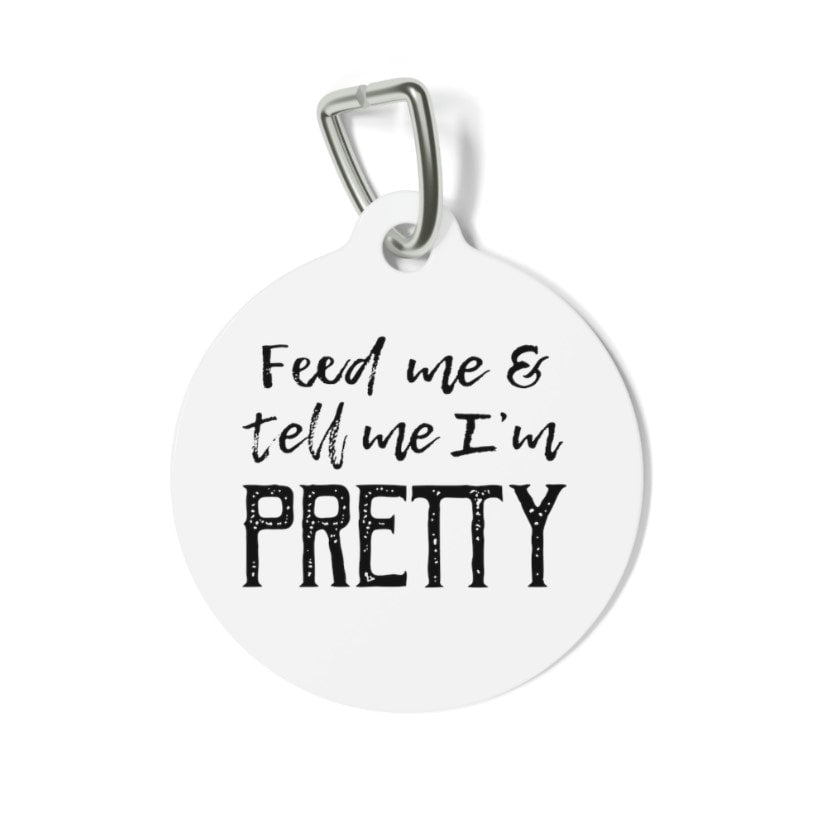 Feed Me & Tell Me I am Pretty Pet Tag