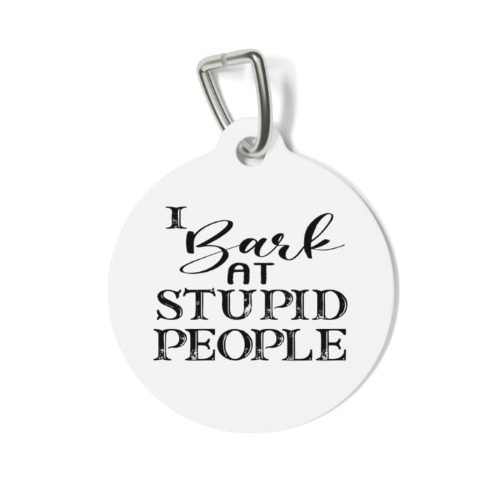 I Bark at Stupid People Pet Tag