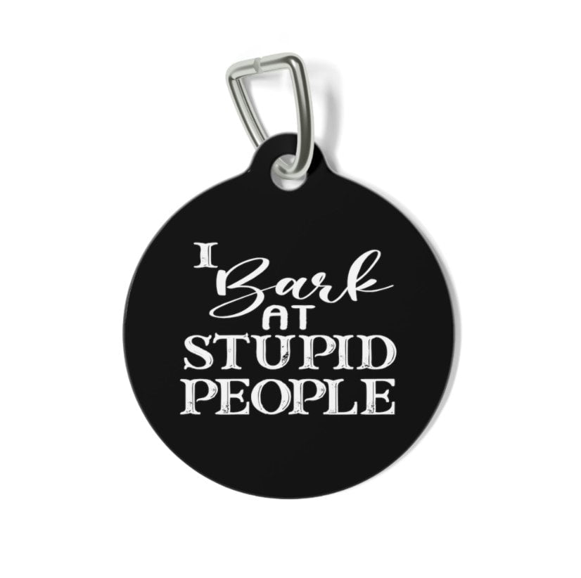 I Bark at Stupid People Pet Tag