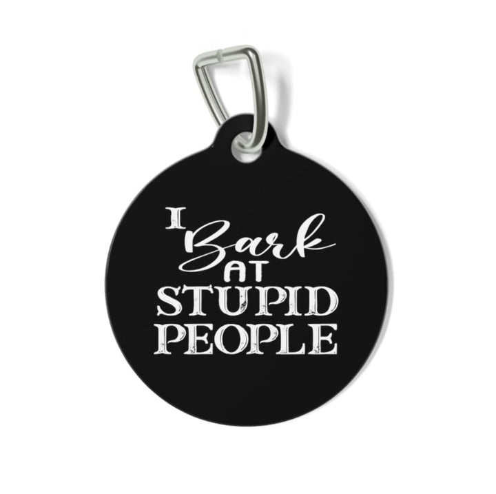 I Bark at Stupid People Pet Tag