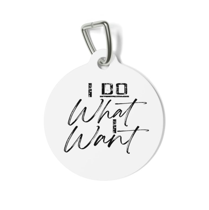 I Do What I Want Pet Tag