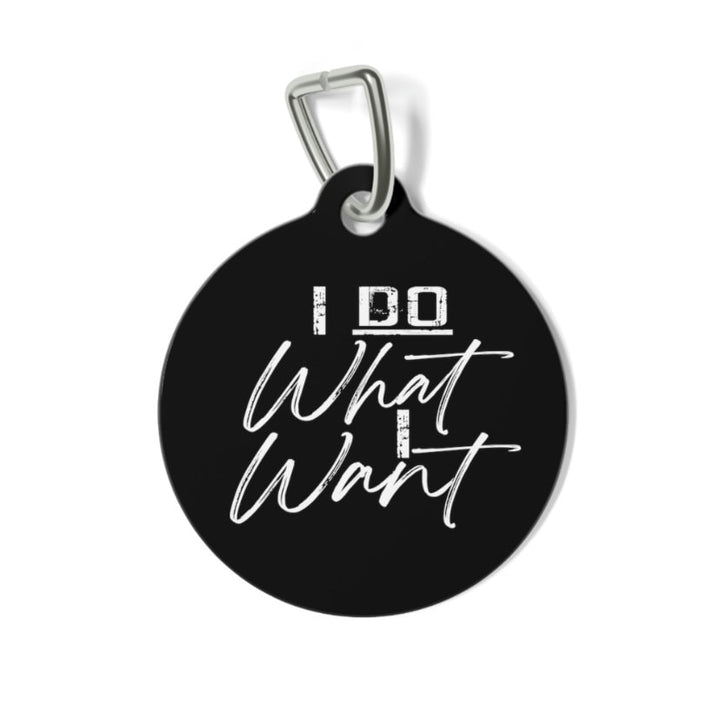 I Do What I Want Pet Tag