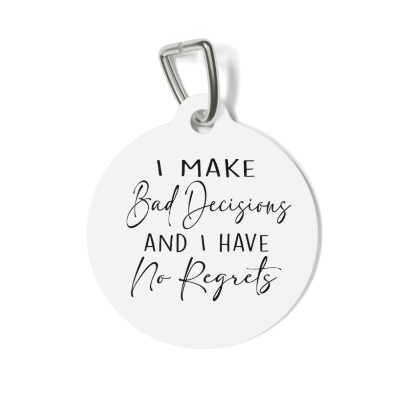 I Make Bad Decisions and Have No Regrets Pet Tag