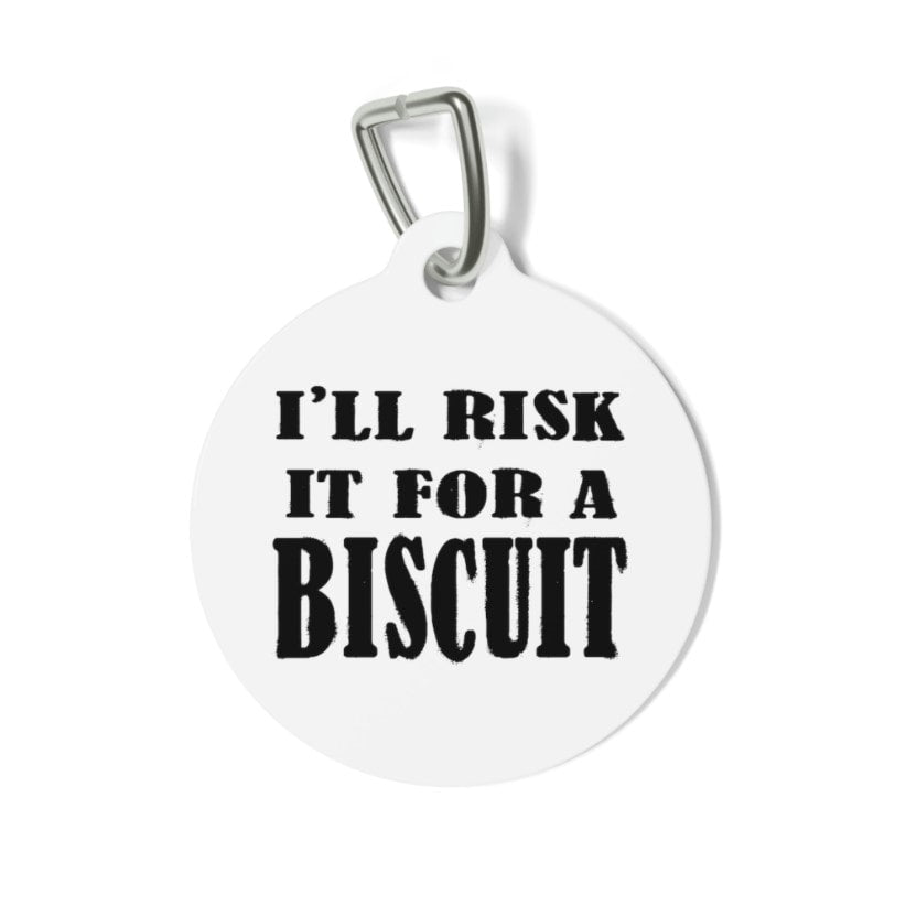 I'll Risk It for the Biscuit Pet Tag