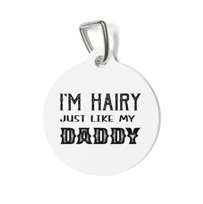I'm Hairy Just Like My Daddy Pet Tag