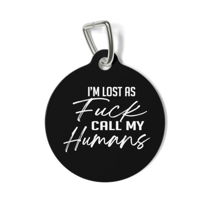 I'm Lost as Fuck Call My Humans Pet Tag