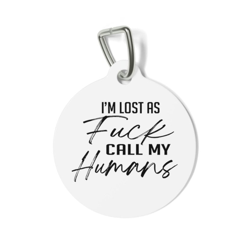 I'm Lost as Fuck Call My Humans Pet Tag