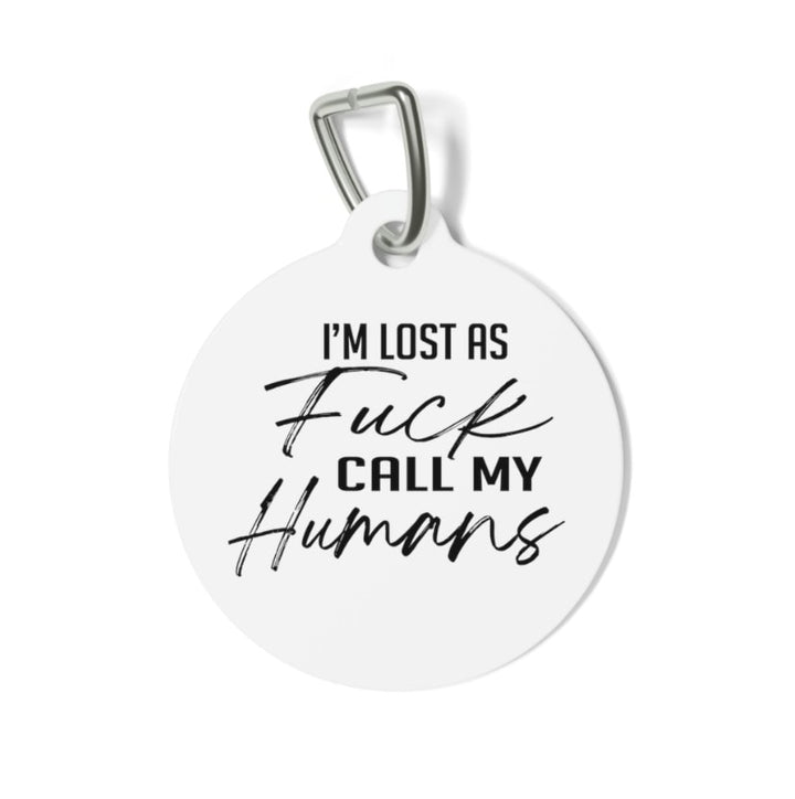 I'm Lost as Fuck Call My Humans Pet Tag