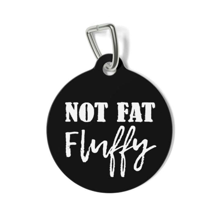 Not Fat Fluffy Pet Tag