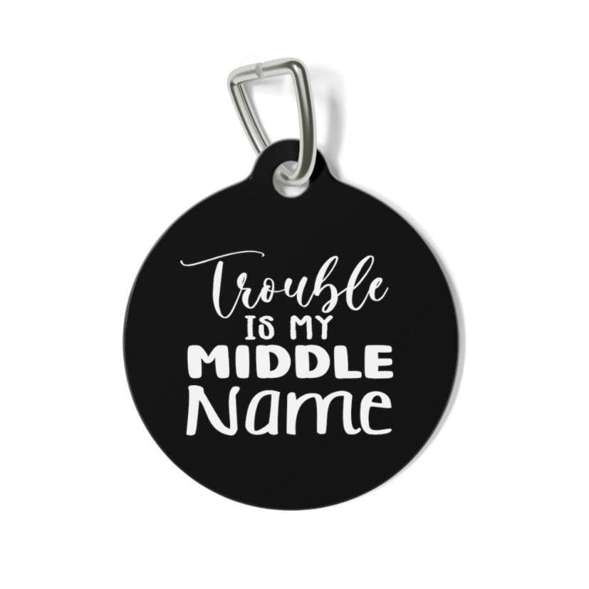 Trouble is My Middle Name Pet Tag