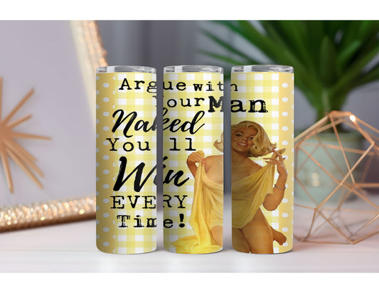 Argue With Your Man Naked 20 oz. Skinny Drink Tumbler