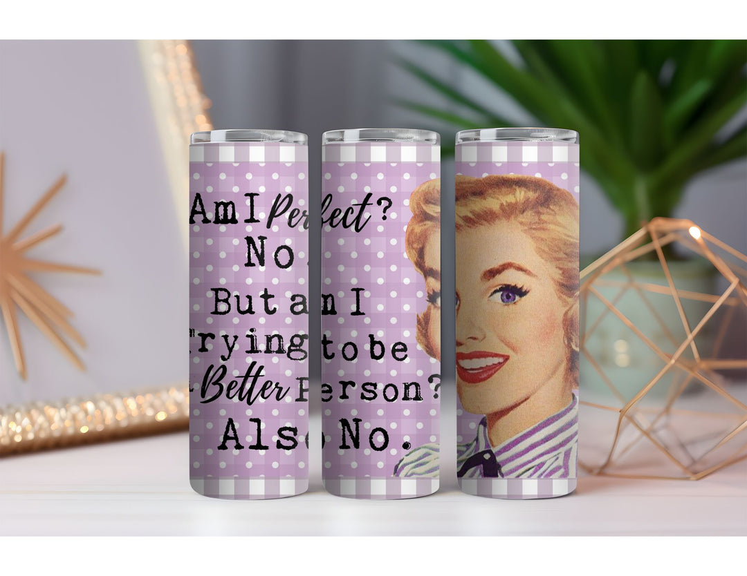 Am I Perfect? No 20 oz. Skinny Drink Tumbler