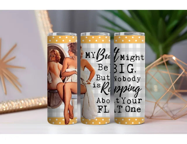 Butt Might Be Big 20 oz. Skinny Drink Tumbler