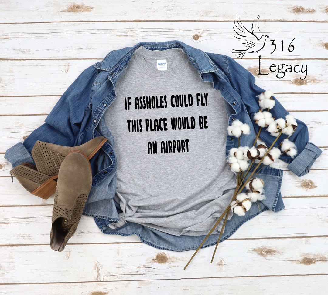 If Assholes Could Fly Shirt