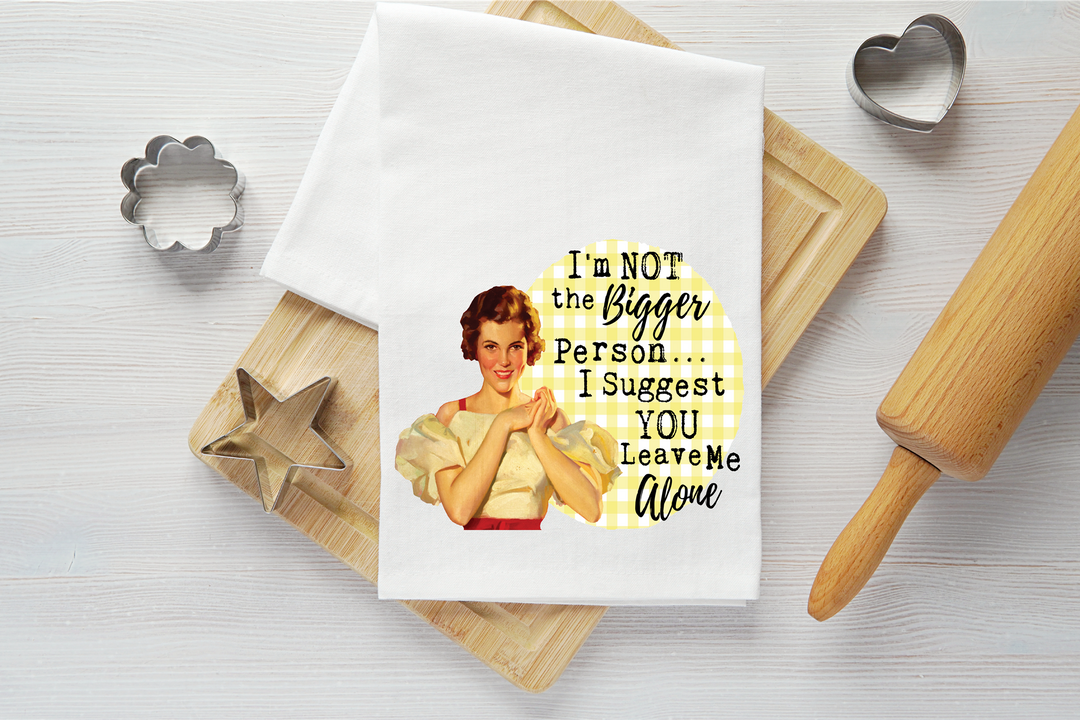 I'm Not the Bigger Person Vintage Graphic Tea Towel