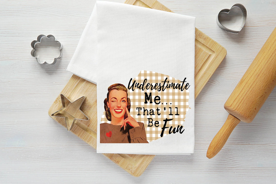 Underestimate Me Vintage Graphic Tea Towel