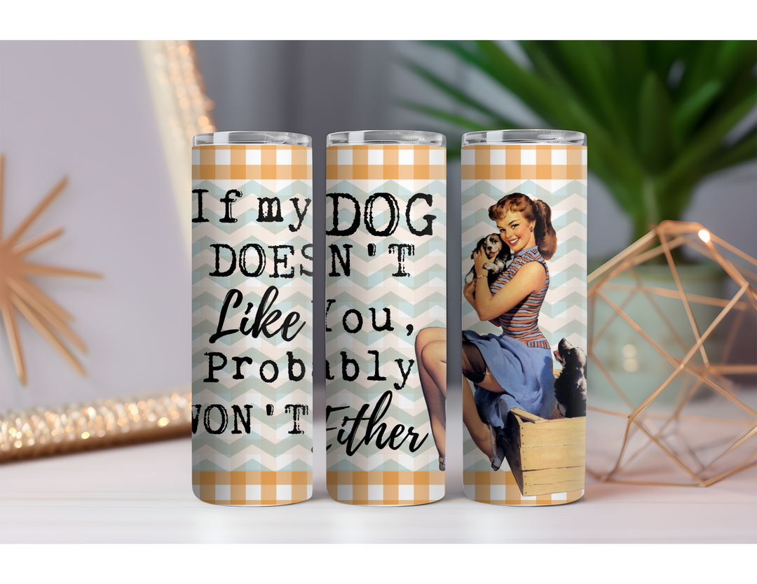 Dog Doesn't Like You Either 20 oz. Skinny Drink Tumbler