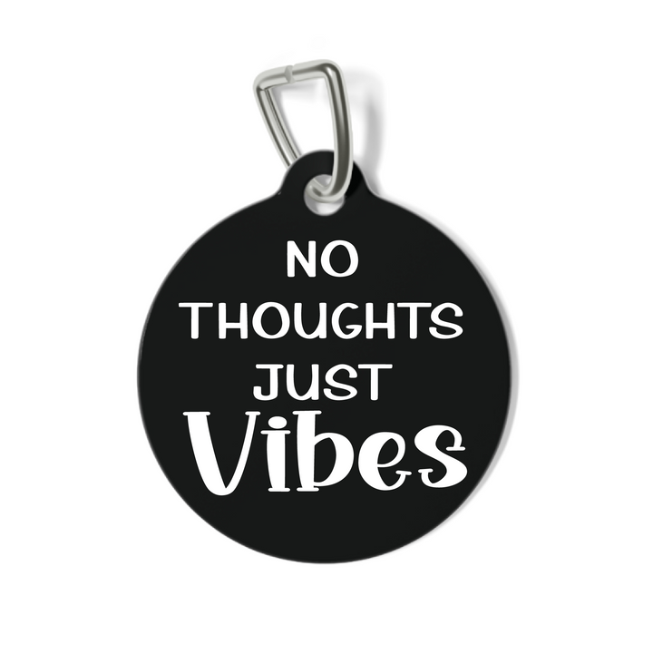 No Thoughts Just Vibes Pet Tag