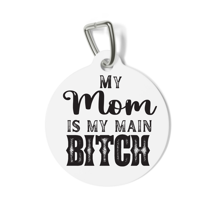 My Mom is My Main Bitch Pet Tag